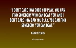 quote-Harvey-Penick-i-dont-care-how-good-you-play-205604.png