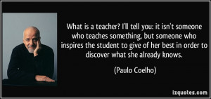 What is a teacher? I'll tell you: it isn't someone who teaches ...