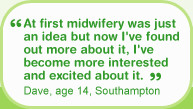 At first midwifery was just an idea but now I've found out more about ...