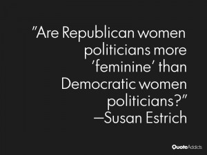 susan estrich quotes are republican women politicians more feminine ...