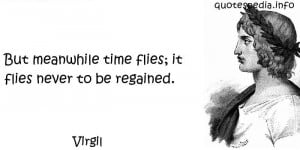 aphorisms - Quotes About Time - But meanwhile time flies it flies ...