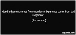 good-judgment-comes-from-experience-experience-comes-from-bad-judgment ...