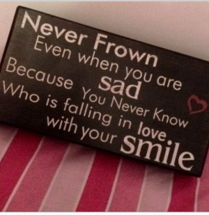 Never frown : smile : keep your head up : Quotes and sayings