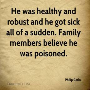 Philip Carlo - He was healthy and robust and he got sick all of a ...