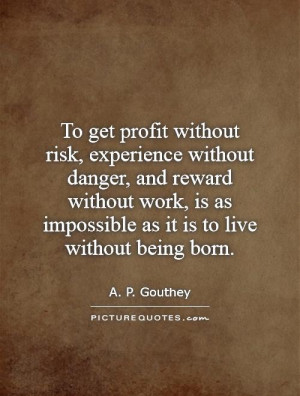 without risk, experience without danger, and reward without work ...