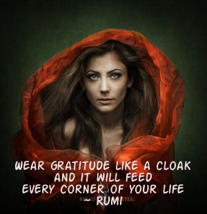 Wear gratitude like a cloak - Rumi