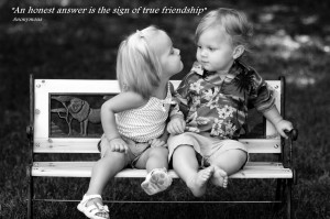 An honest answer is the sign of true friendship
