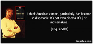 ... . It's not even cinema, It's just moviemaking. - Eriq La Salle