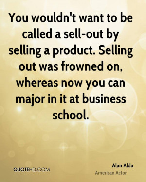 want to be called a sell-out by selling a product. Selling out ...