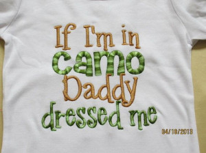 seriously, if I'm in camo, it's only cause I'm a girl after my daddy ...