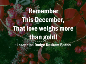Remember this December that love weighs more than gold Josaphine