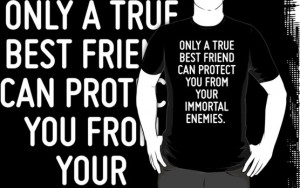 ... what we make it, and partly what it is made by the friends we choose