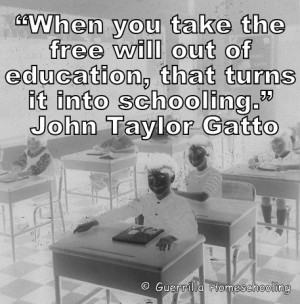 When you take free will out of education...John Taylor Gatto quote