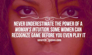 ... woman's intuition. Some women can recognize game before you even play