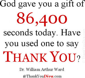 of 86,400 seconds today. Have you used one to say 'thank you'? Quote ...