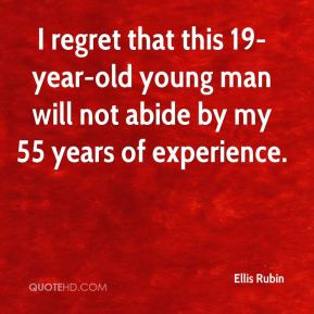 ... 19-year-old young man will not abide by my 55 years of experience