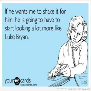ecard Quotes saying sayings LukeBryan country countrymusic Quotes