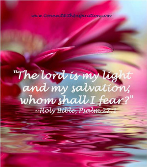 ... Lord Is My Light and My salvation whom shall I Fear!” ~ Faith Quote