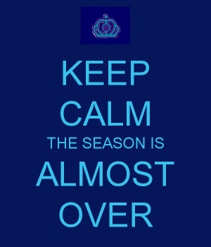 keep-calm-the-season-is-almost-over.png