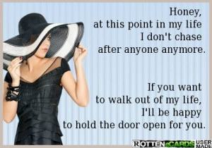 ... to walk out of my life i ll be happy to hold the door open for you