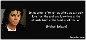... as the ultimate truth at the heart of all creation. - Michael Jackson