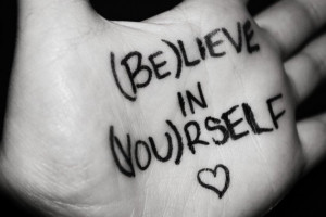 Believe in yourself, or something.