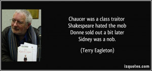... the mob Donne sold out a bit later Sidney was a nob. - Terry Eagleton