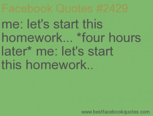 ... me: let's start this homework..-Best Facebook Quotes, Facebook Sayings
