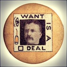 Teddy Roosevelt “Awl Eye Want is a Square Deal” button More