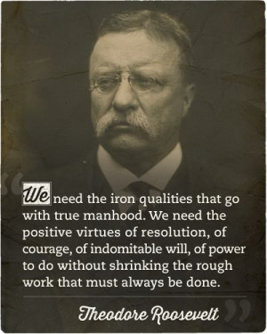 Theodore Roosevelt, Teddy Roosevelt Quotes, Art Of Manliness, Alpha ...