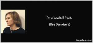 baseball freak. - Dee Dee Myers