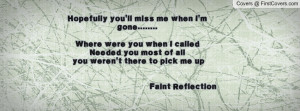 ... you when I calledNeeded you most of all you weren't there to pick me