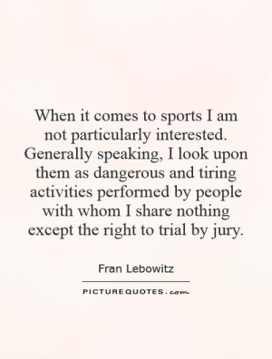 When it comes to sports I am not particularly interested. Generally ...