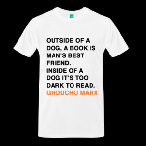 OUTSIDE OF A DOG, A BOOK IS MAN'S BEST FRIEND. INSIDE OF A DOG IT'S ...
