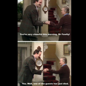 Fawlty Towers - one of the funniest shows I have ever seen!