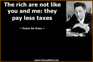 ... and me: they pay less taxes - Peter De Vries Quotes - StatusMind.com