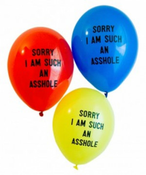 Sorry I'm Such An @$$hole Balloons