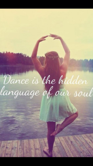 Dance is the hidden language of our soul
