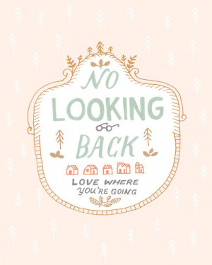 No looking back...love where you are going