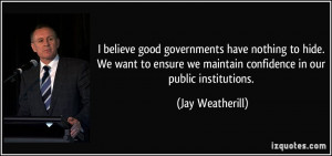 believe good governments have nothing to hide. We want to ensure we ...