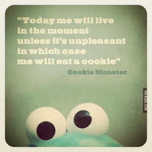 ... image include: cookie monster, Cookies, quote and live in the moment