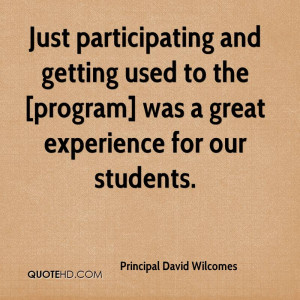 ... Was A Great Experience For Our Students. - Principal David Wilcomes