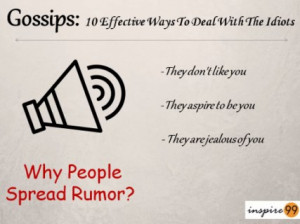 People rarely spread a rumor about the ones they like or love. In fact ...