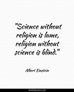 Albert Einstein Quote ..I believe science and religion have much more ...