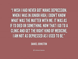 quote-Daniel-Johnston-i-wish-i-had-never-got-manic-186939.png