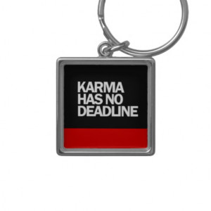 KARMA HAS NO DEADLINE FUNNY QUOTES SAYINGS COMMENT KEYCHAINS