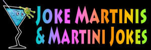 Joke Martinis - Funny & Humorous Martini Recipes and Martini Jokes