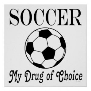 Soccer Ball Player My Drug Of Choice Posters