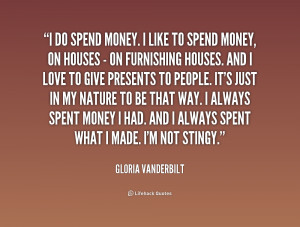 quote-Gloria-Vanderbilt-i-do-spend-money-i-like-to-165386.png