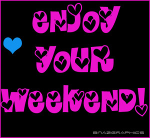 Have a great weekend Comment